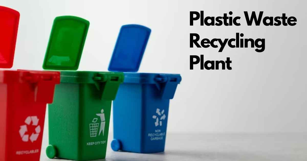 How to Set Up Plastic Waste Recycling Plant in India?